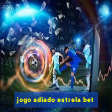 jogo adiado estrela bet